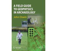 John Oswin A Field Guide to Geophysics in Archaeology (Copertina rigida)
