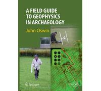 John Oswin A Field Guide to Geophysics in Archaeology (Tascabile)