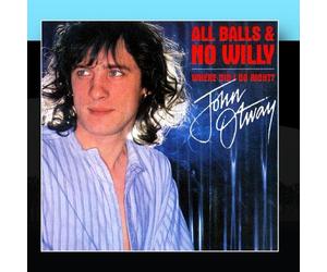 John Otway - All Balls And No Willy + Where Did I Go Right