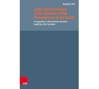 John Owen’s defence of the Doctrine of the Perseverance of the Saints: In opposition to the Arminian doctrine taught by John Goodwin