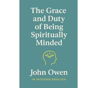 John Owen The Grace and Duty of Being Spiritually Minded (In Modern (Tascabile)