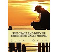 John Owen The Grace and Duty of Being Spiritually Minded (Tascabile)