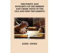 John Owen The Purity and Integrity of the Hebrew and Greek Texts of (Tascabile)