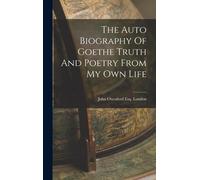 John Oxenford E The Auto Biography Of Goethe Truth And Poetry (Copertina rigida)