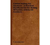 John, P. Arkwri Cabinet Making For Amateurs - A Practical Handbook O (Tascabile)