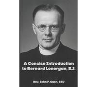 John P Cush A Concise Introduction to Bernard Lonergan, SJ (Tascabile)