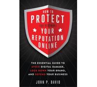 John P. David How to Protect (or Destroy) Your Reputation Online (Tascabile)