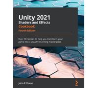 John P. Doran Unity 2021 Shaders and Effects Cookbook (Tascabile)