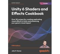 John P. Doran Unity 6 Shaders and Effects Cookbook (Tascabile)