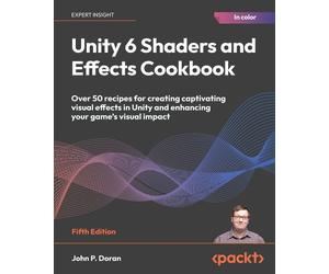 John P. Doran Unity 6 Shaders and Effects Cookbook (Tascabile)