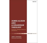 John P. Edwards James Alison and a Girardian Theology (Tascabile)