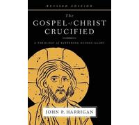 John P Harrigan The Gospel of Christ Crucified (Tascabile)