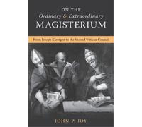 John P Joy On the Ordinary and Extraordinary Magisterium (Tascabile)