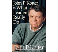 John P. Kotter on What Leaders Really Do