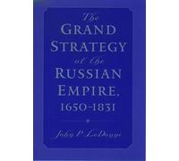John P. LeDonne The Grand Strategy of the Russian Empire, 165 (Copertina rigida)