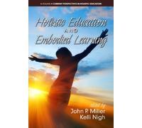 John P. Miller Holistic Education and Embodied Learning (Tascabile)