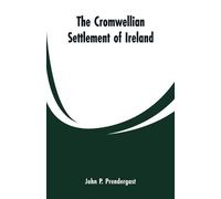 John P Prendergast The Cromwellian settlement of Ireland (Tascabile)