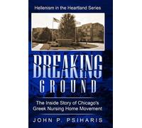 John P Psiharis Breaking Ground (Copertina rigida) Hellenism in the Heartland