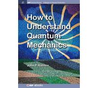 John P. Ralston How to Understand Quantum Mechanics (Tascabile)