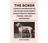 John P. Wagner The Boxer - Complete Information On The History, Deve (Tascabile)