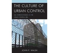 John P. Walsh The Culture of Urban Control (Tascabile)