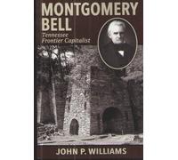 John P Williams Montgomery Bell: Tennessee Frontier Capitalist (Tascabile)