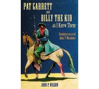 John P. Wilson Pat Garrett and Billy the Kid As I Knew Them (Tascabile)