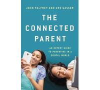 John Palfrey Urs Gasser The Connected Parent (Copertina rigida)