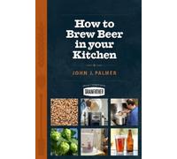 John Palmer How to Brew Beer in Your Kitchen (Tascabile)