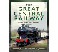John Palmer The Great Central Railway (Copertina rigida)