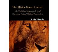 John Panella The Divine Secret Garden - Forbidden Legacy of the Gods (Tascabile)