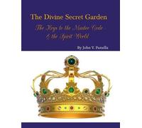 John Panella The Divine Secret Garden - The Keys to the Master Code (Tascabile)