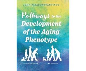 John Papaconsta Pathways to the Development of the Aging Phe (Copertina rigida)