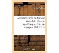 John Parkin Mémoire Sur Le Traitement Curatif Du Choléra Épidémique, (Tascabile)