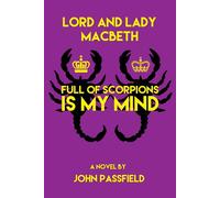 John Passfield Lord and Lady Macbeth: Full of Scorpions Is My Mind ( (Tascabile)