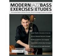 Modern Jazz Bass Exercises & Etudes: The Complete Method to Develop Technique, Harmonic Knowledge & Creativity On Jazz Bass
