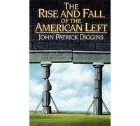 John Patrick Diggins The Rise and Fall of the American Left (Tascabile)