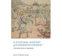 John Patrick Leary A Cultural History of Underdevelopment (Tascabile)