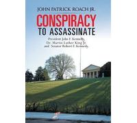 John Patrick Ro CONSPIRACY to Assassinate President John F. K (Copertina rigida)