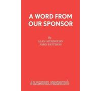 John Pattison Alan Ayckbourn A Word from Our Sponsor (Tascabile)