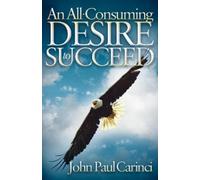 John Paul Carinci An All-Consuming Desire to Succeed (Tascabile)