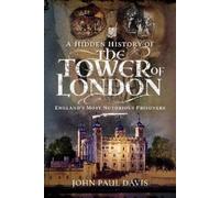 John Paul Davis A Hidden History of the Tower of London (Copertina rigida)