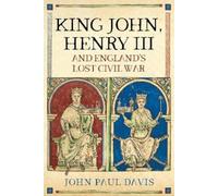 John Paul Davis King John, Henry III and England's Lost Civil (Copertina rigida)