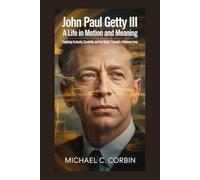 JOHN PAUL GETTY III: A Life in Motion and Meaning: Exploring Curiosity, Creativity, and the World Through a Visionary Lens