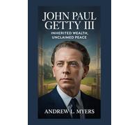 John Paul Getty III: Inherited Wealth, Unclaimed Peace