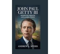 John Paul Getty III: Inherited Wealth, Unclaimed Peace