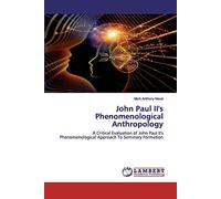 John Paul II's Phenomenological Anthropology: A Critical Evaluation of John Paul II's Phenomenological Approach To Seminary Formation