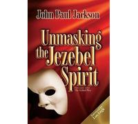 John Paul Jackson Unmasking the Jezebel Spirit (Tascabile)