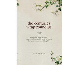 John Paul Lederach The centuries wrap round us (Copertina rigida)