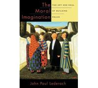 John Paul Lederach - The Moral Imagination: The Art and Soul of Building Peace - Tascabile